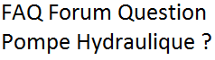 FAQ Forum Question Pompe Hydraulique